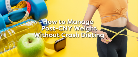 How to Manage Weight Post-CNY Without Crash Dieting