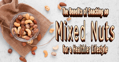 The Benefits of Snacking on Mixed Nuts for a Healthier Lifestyle Blog