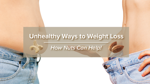 Unhealthy ways to weight loss and how nuts can help!