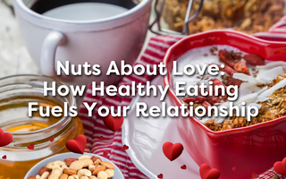 Nuts About Love: How Healthy Eating Fuels Your Relationship