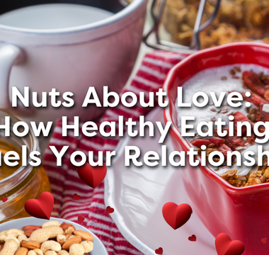 Nuts About Love: How Healthy Eating Fuels Your Relationship