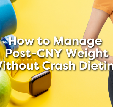 How to Manage Weight Post-CNY Without Crash Dieting