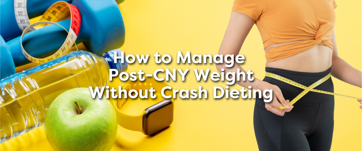 How to Manage Weight Post-CNY Without Crash Dieting