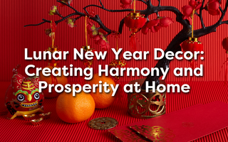 Lunar New Year Decor: Creating Harmony and Prosperity
