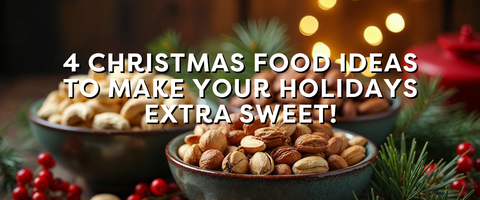 4 Christmas Food Ideas to Make Your Holidays Extra Sweet!