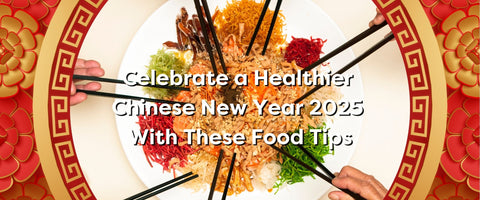 Celebrate a Healthier Chinese New Year 2025 with These Food Tips