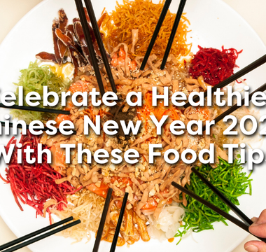 Celebrate a Healthier Chinese New Year 2025 with These Food Tips
