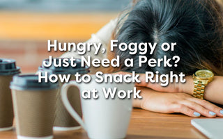 Hungry, Foggy or Just Need a Perk? How to Snack Right at Work