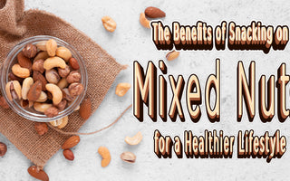 The Benefits of Snacking on Mixed Nuts for a Healthier Lifestyle Blog