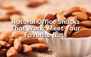 Natural Office Snacks That Work: Meet Your Favorite Nuts