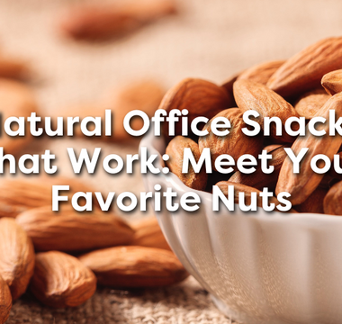 Natural Office Snacks That Work: Meet Your Favorite Nuts