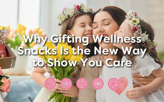 Why Gifting Wellness Snacks is the new way to show you care