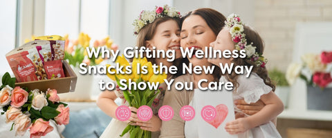 Why Gifting Wellness Snacks is the new way to show you care
