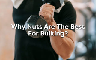 Why Nuts are the Best for Bulking?