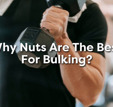 Why Nuts are the Best for Bulking?