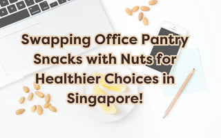 Swap Office Pantry Snacks with Nuts for Healthier Choices in Singapore