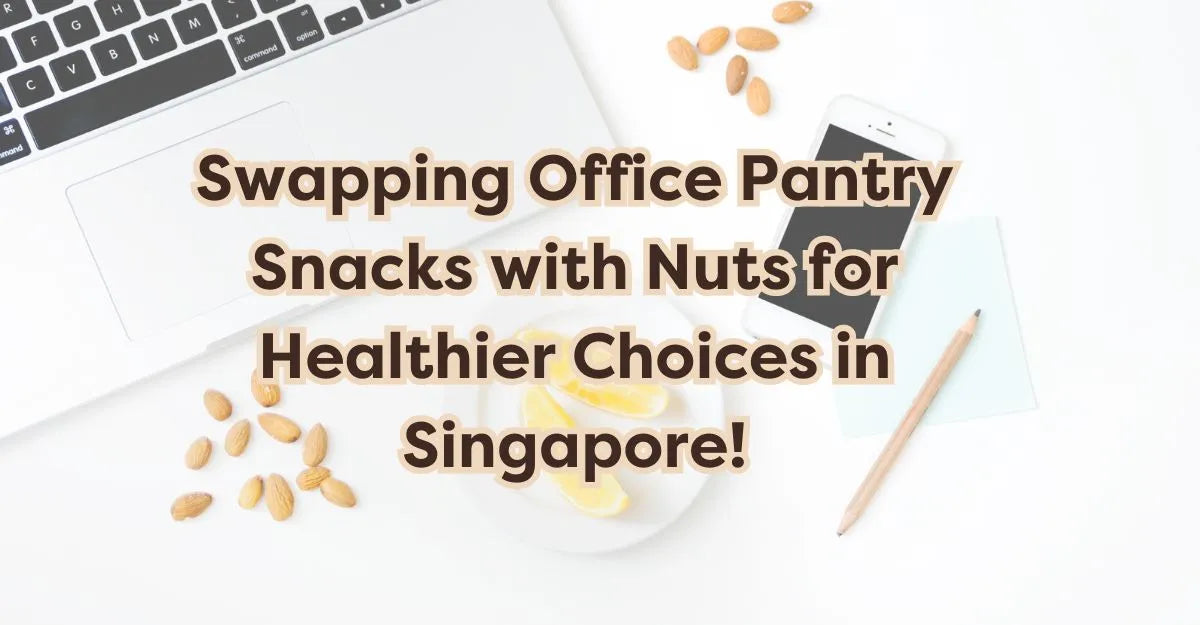 Swap Office Pantry Snacks with Nuts for Healthier Choices in Singapore