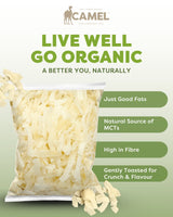 Camel Nuts organic toasted coconut flakes, live well, go organic. Just good fats, Natural source of MCTs, high in fibre and gently toasted for crunch & flavour